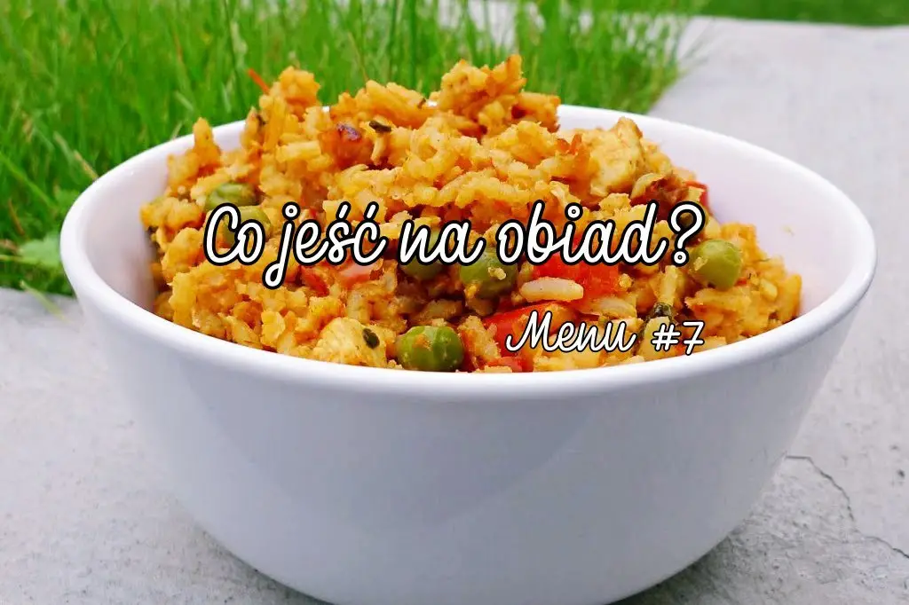 Co jeść na obiad? Menu #7